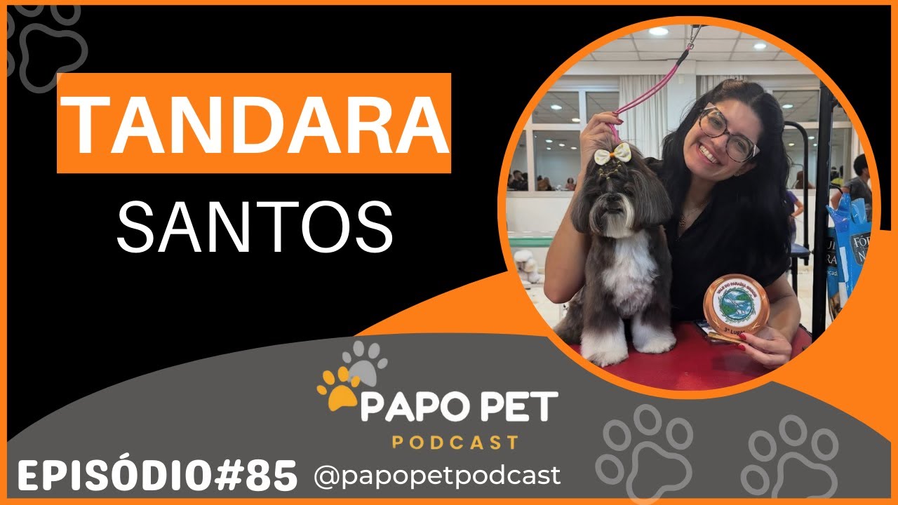 TANDARA SANTOS - PapoPet #85