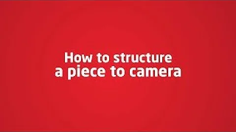 How to Structure A Piece To Camera