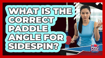 What Is The Correct Paddle Angle For Sidespin?