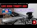 LIVE KORG TRINITY HDR - COM TIAGO MALLEN - (UMA LENDA COM PESO DE DERRUBAR P.A) #live #livestream