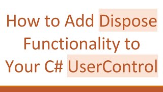 How to Add Dispose Functionality to Your C# UserControl