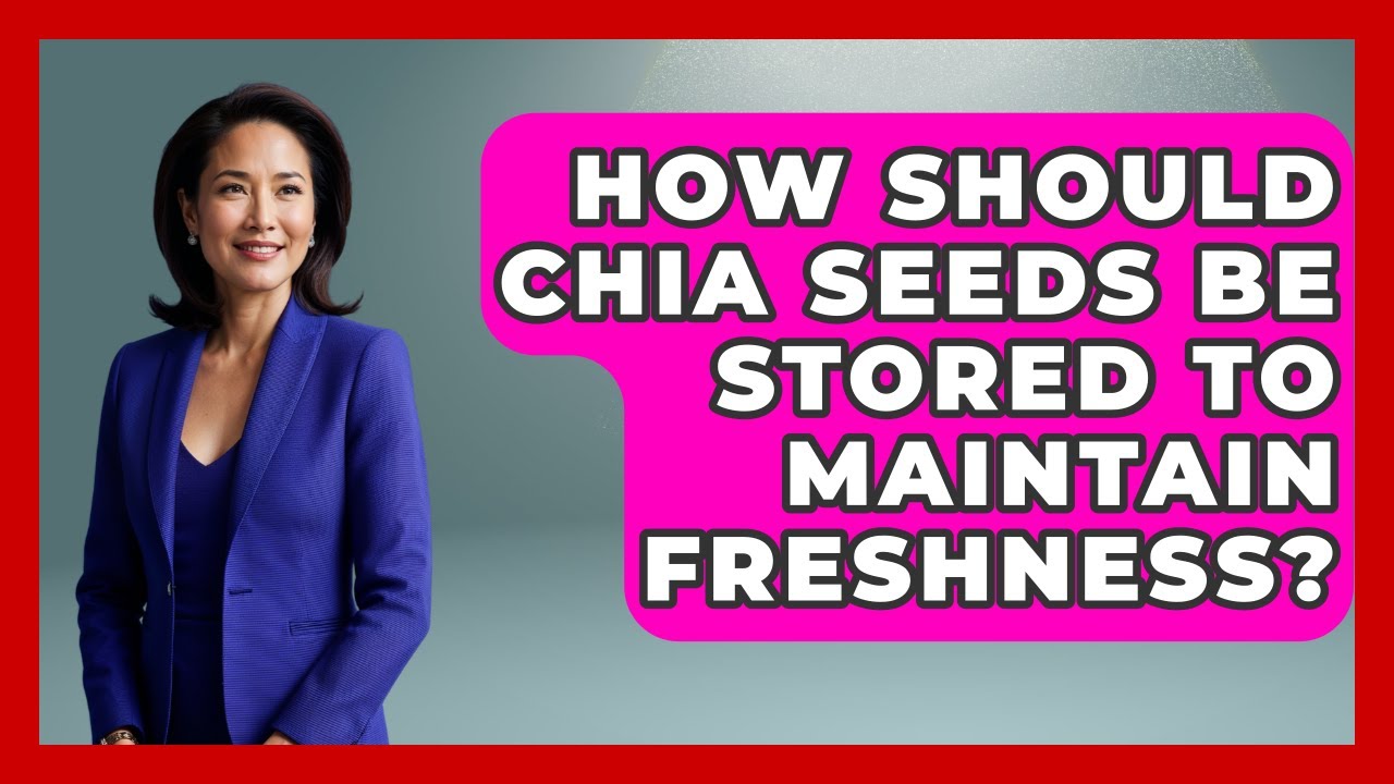 How Should Chia Seeds Be Stored To Maintain Freshness? - The World of Agriculture