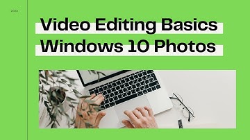 Video Editing Basics: Windows 10 Photos App