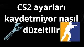 CS2 ayarları kaydetmiyor ne yapılmalı - Nasıl düzeltilir tam rehber
