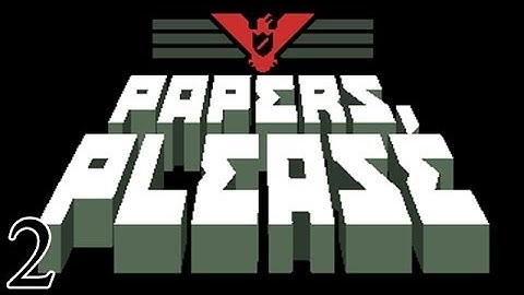 Papers, Please - Part 2 - Worst Fake Passport Ever, Still Good Enough For Me