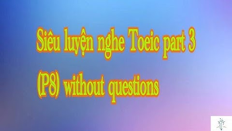 Siêu luyện nghe Toeic part 3 (P8) without questions - Hacker 3
