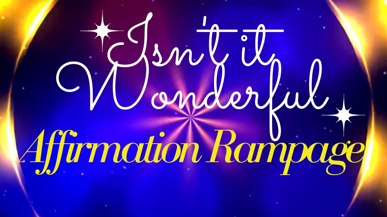 Affirmation Rampage: Isn't it Wonderful