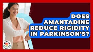 Does Amantadine Reduce Rigidity In Parkinson's? - Everyday Parkinsons Help
