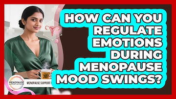How Can You Regulate Emotions During Menopause Mood Swings? - Menopause Support Network