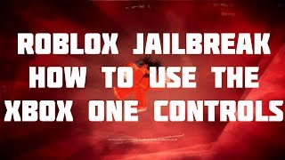 Roblox Jailbreak How To Use The Xbox One Controls Youtube - controls for roblox xbox one