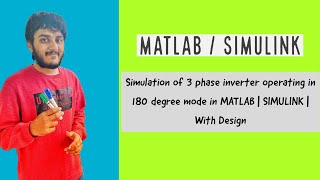 Simulation of 3 phase inverter operating in 180 degree mode in MATLAB | SIMULINK | With Design