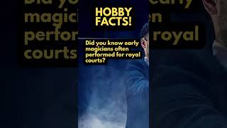 HOBBY FACTS! Did you know early magicians often performed for royal courts?