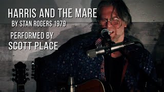 Harris and the Mare by Stan Rogers ~ Performed by Scott Place
