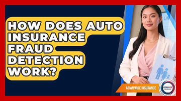 How Does Auto Insurance Fraud Detection Work? - Asian Wise Insurance