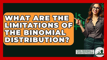 What Are The Limitations Of The Binomial Distribution? - The Friendly Statistician