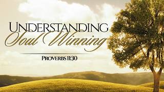 Understanding Soul Winning- Proverbs 11:30- Pastor Michael Poindexter- 05.17.26