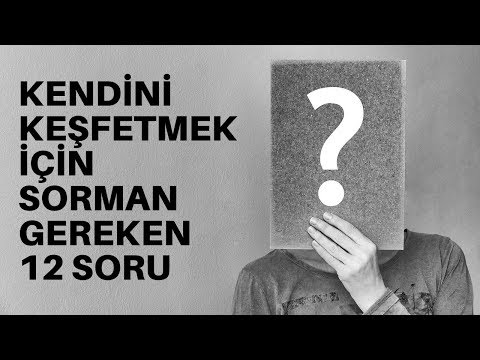 KENDİNİ TANIMAK İÇİN  SORMAN GEREKEN 12 SORU