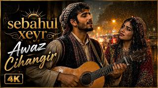 sabahul xeyr - Awaz Cihangir