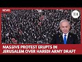 Thousands of Haredi Jews Demonstrate Against Israel’s Military Draft Law in Jerusalem