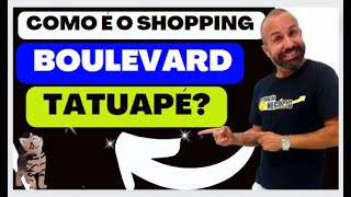 COMO É O Shopping Boulevard TATUAPÉ? COMO FUNCIONA?