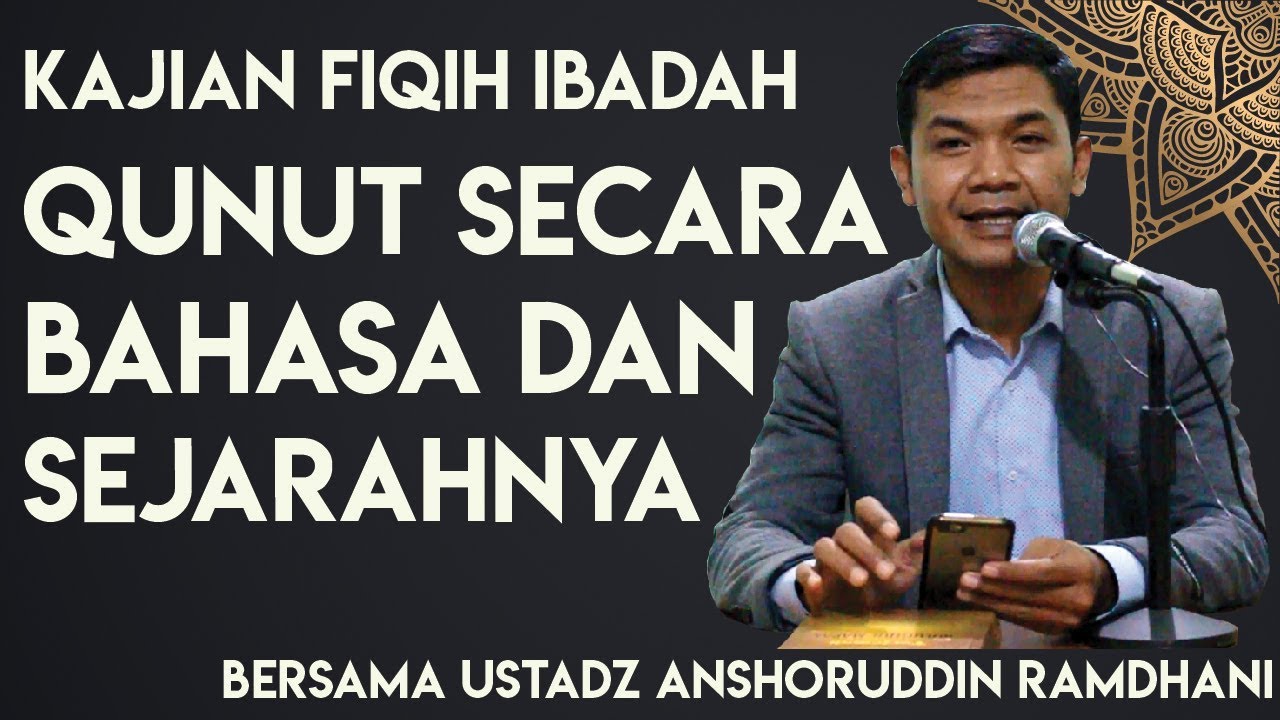 Kajian Qunut Secara Bahasa dan Sejarahnya Bersama Ustadz Anshoruddin Ramdhani