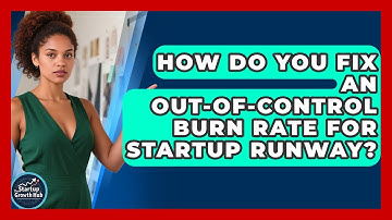 How Do You Fix An Out-of-control Burn Rate For Startup Runway? - The Startup Growth Hub