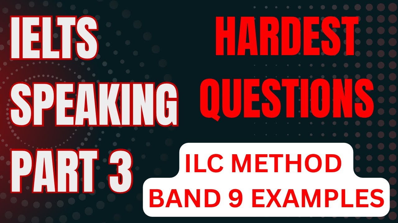 IELTS Speaking Part 3 Masterclass | Band 9 Answers Using the ILC Method