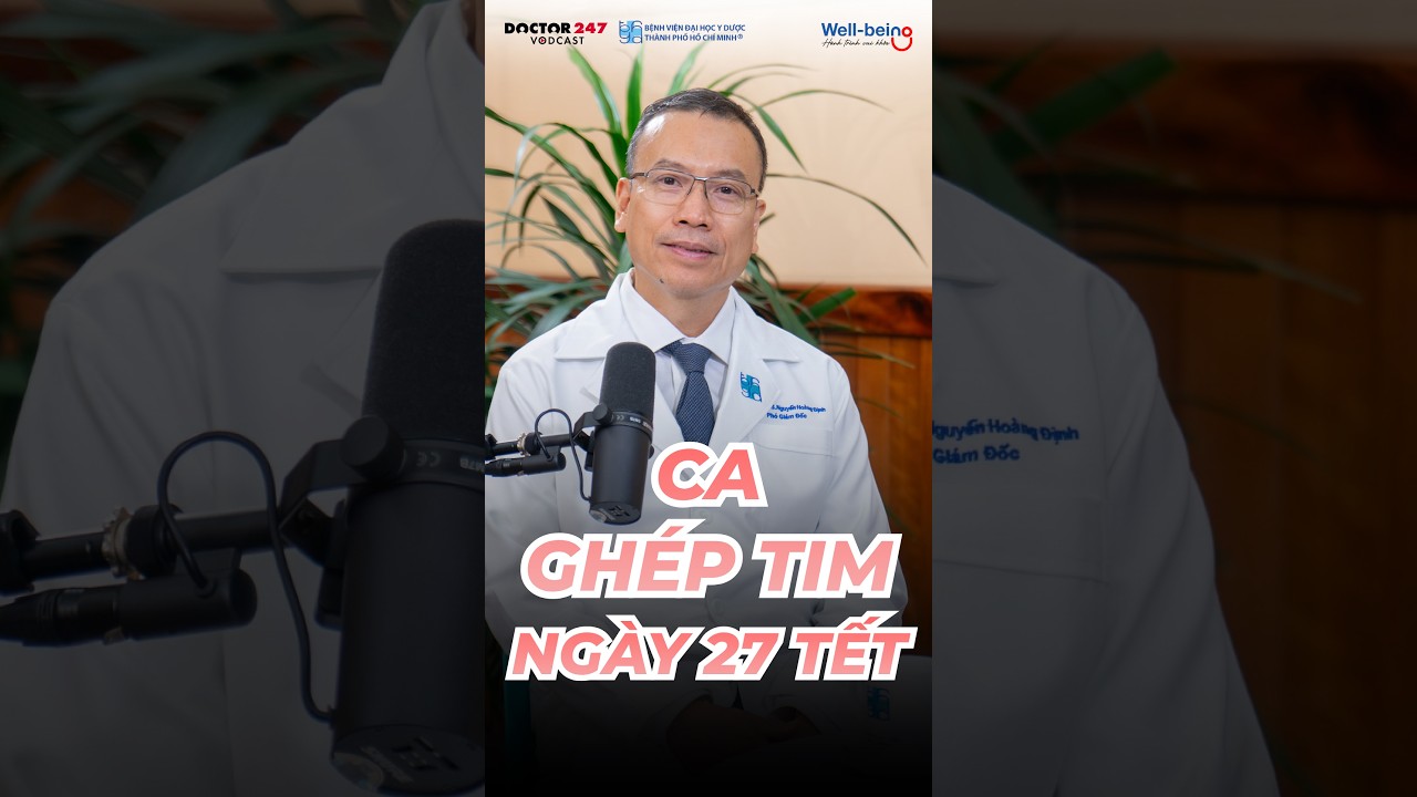 Ca ghÃ©p tim Ä‘Ã¡ng nhá»› ngÃ y 27 Táº¿t táº¡i Bá»‡nh viá»‡n Äáº¡i há»c Y DÆ°á»£c TP. Há»“ ChÃ­ Minh #doctor247 #vodcast