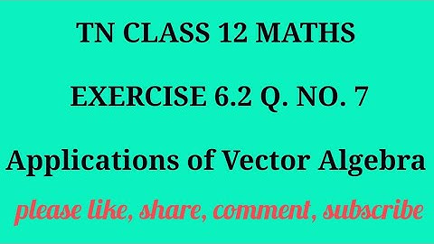 TN 12 Maths chapter 6 Applications of Vector Algebra exercise 6.2 question number 7
