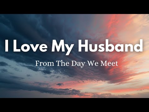 I Love My Husband Lyrics From The Day We Meet English Love Song 