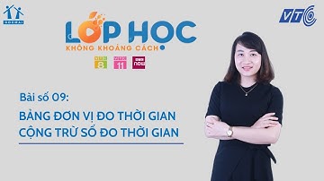 Lớp 5 | Toán | Bài số 09: Cộng, trừ số đo thời gian | Lớp học không khoảng cách | HOCMAI - VTC
