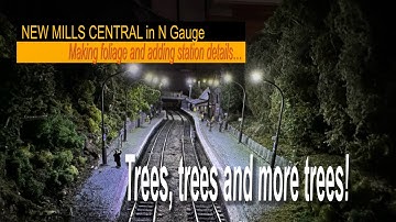 TREES, TREES AND MORE TREES - New Mills Central in N gauge.