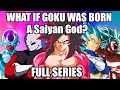 What if Goku Was Born A Saiyan God? (Full Series)