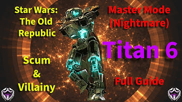 SWTOR | Titan 6 Master Mode (Nightmare) Full Guide | Scum & Villainy Operation