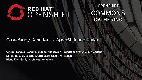 OpenShift Commons Gathering at Red Hat Summit 2018 Amadeus Kafka on OpenShift Case Study