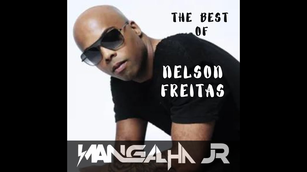 MIX THE BEST OF NELSON FREITAS - DJ MANGALHA JR MIX THE BEST OF NELSON FREITAS - DJ MANGALHA JR