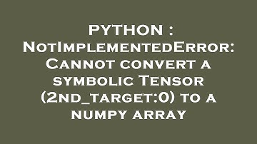 PYTHON : NotImplementedError: Cannot convert a symbolic Tensor (2nd_target:0) to a numpy array