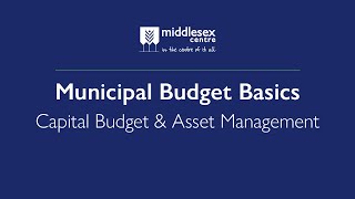 Middlesex Centre Municipal Budget Basics - Capital Budget and Asset Management