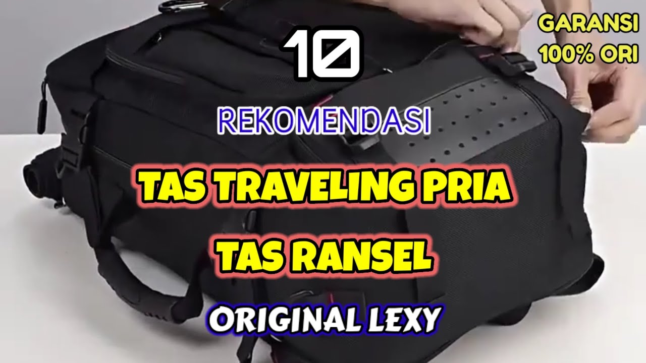 10 REKOMENDASI TAS TRAVELING PRIA TAS RANSEL ORIGINAL LEXY