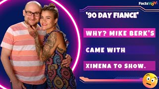 Why Mike Berk's '90 Day Fiance' came with Ximena to show.