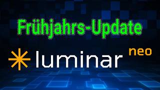 Großes Luminar Neo Frühjahrs-Update! | 3 neue KI-Tools!