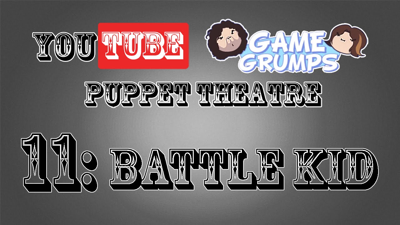 Game Grumps Puppet Theatre 'Battle Kid' YouTube