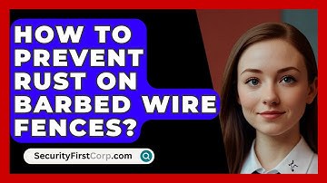 How To Prevent Rust On Barbed Wire Fences? - SecurityFirstCorp.com