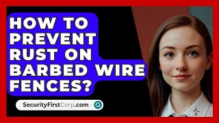 How To Prevent Rust On Barbed Wire Fences? - SecurityFirstCorp.com