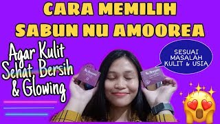CARA MEMILIH SABUN NU AMOOREA (Agar Kulit Sehat, Bersih & Glowing)