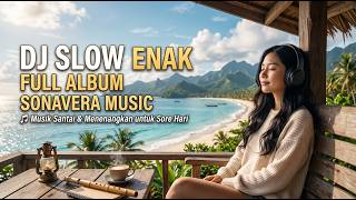 DJ SLOW PALING ENAK☀️🎶 SONAVERA MUSIC — FULL ALBUM | LAGU SANTAI PILIHAN UNTUK PAGI HINGGA SORE 🌿☕