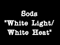 Sods "No Ref" /"Fite Dem" /"White Light - White Heat"