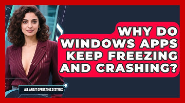 Why Do Windows Apps Keep Freezing And Crashing? - All About Operating Systems