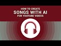 How To Create Songs With Vocals For YouTube Videos Using AI Tools