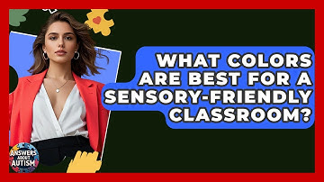 What Colors Are Best For A Sensory-Friendly Classroom? - Answers About Autism